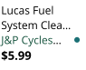 Lucas Fuel System Clea J&P Cycles $5.99