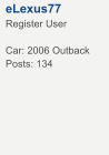 eLexus77 Register User  Car: 2006 Outback Posts: 134