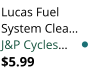 Lucas Fuel System Clea J&P Cycles $5.99
