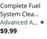 Complete Fuel System Clea� Advanced A� $9.99